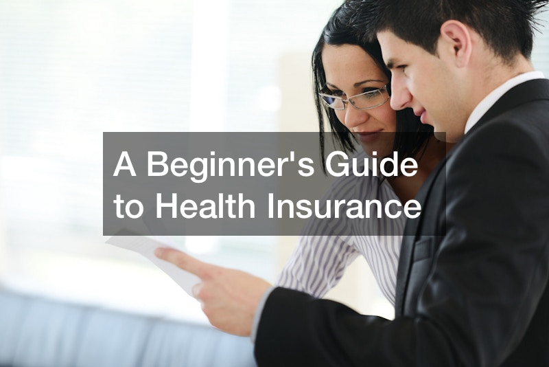 A Beginners Guide to Health Insurance