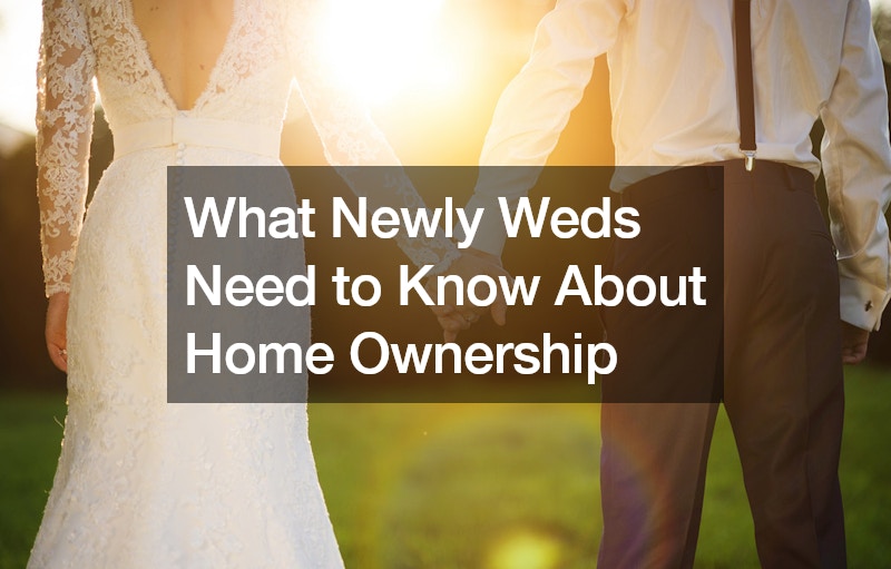 What Newly Weds Need to Know About Home Ownership